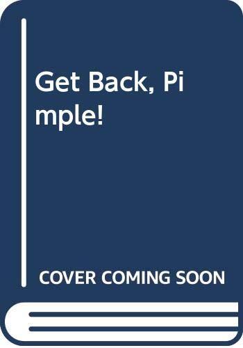 Get Back, Pimple!