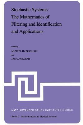 Stochastic Systems: The Mathematics of Filtering and Identification and Applications: Proceedings of the NATO Advanced Study Institute held at Les ... 22 - July 5, 1980