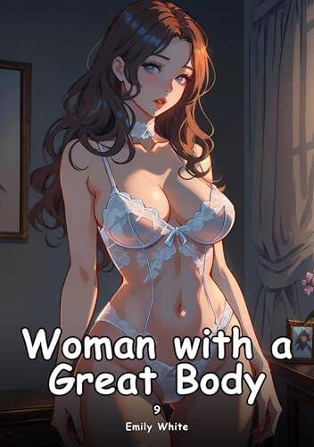 Woman with a Great Body. 9: Collection of Adult and Erotic Manga Stories with Nude Pictures