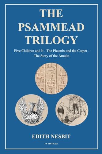 The Psammead Trilogy: Five Children and It - The Phoenix and the Carpet - The Story of the Amulet