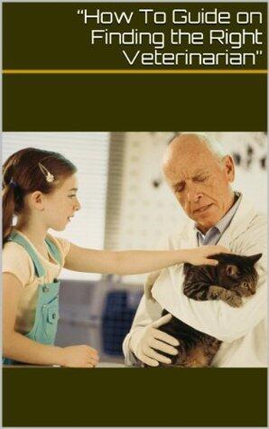 How To Guide on Finding the Right Veterinarian