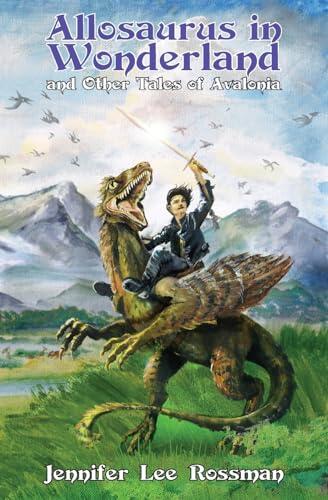 Allosaurus in Wonderland and Other Tales of Avalonia