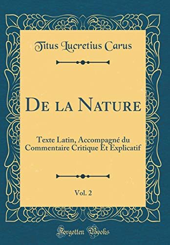 De la Nature, Vol. 2: Texte Latin, Accompagné du Commentaire Critique Et Explicatif (Classic Reprint)