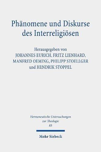 Phanomene Und Diskurse Des Interreligiosen: Beitrage Aus Christlicher Perspektive (Hermeneutische Untersuchungen Zur Theologie)