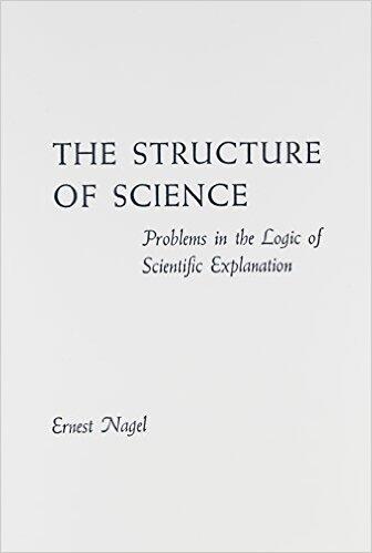 The Structure of Science: Problems in the Logic of Scientific Explanation