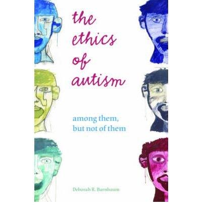 The Ethics of Autism: Among Them but Not of Them
