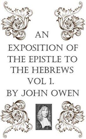 An Exposition of the Epistle to the Hebrews Vol. I