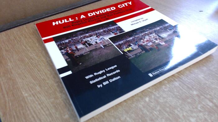 Hull, a Divided City: Rugby League Matches Between Hull Kingston Rovers and HullFootball Club 1899-1989