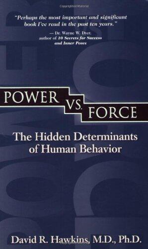 By David R. Hawkins: Power vs. Force: The Hidden Determinants of Human Behavior