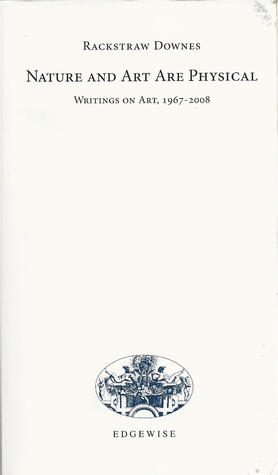 Nature and Art Are Physical: Writings on Art, 1967-2008