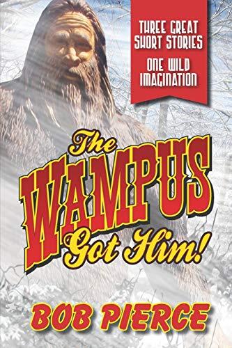 The Wampus Got Him!: Three Great Stories - One Wild Imagination