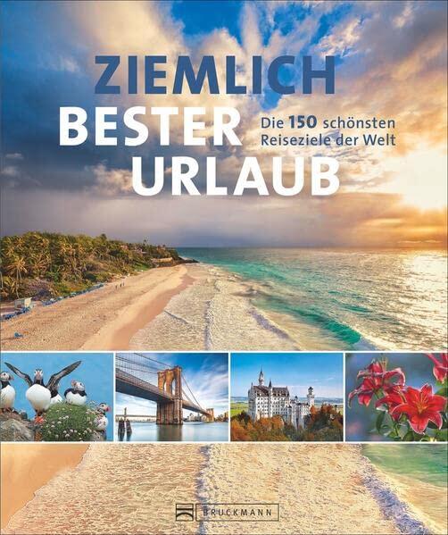 Ziemlich bester Urlaub: Die 150 schönsten Reiseziele der Welt