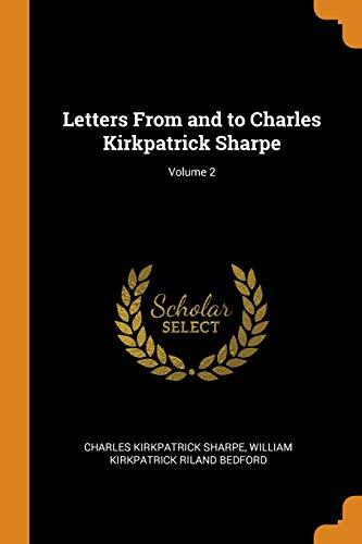 Letters from and to Charles Kirkpatrick Sharpe, Volume 2