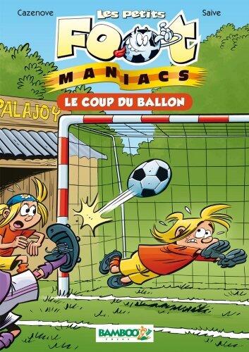 Les petits Footmaniacs - poche tome 01: Le coup du ballon (Les Petits foot maniacs t. 1)