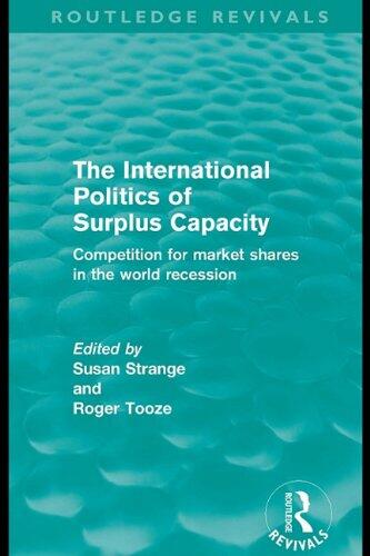 The International Politics of Surplus Capacity: Competition for Market Shares in the World Recession
