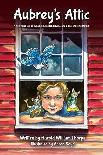 Aubrey’s Attic: A Fox River tale about a hotel, hidden slaves...and a pea-shooting mouse.