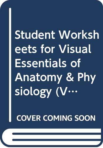 Student Worksheets for Visual Essentials of Anatomy & Physiology