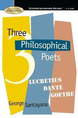 Three Philosophical Poets: Lucretius, Dante, Goethe