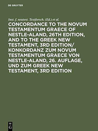 Concordance to the Novum Testamentum Graece of Nestle-Aland, 26th Edition, and to the Greek New Testament, 3rd Edition/ Konkordanz Zum Novum Testamentum Graece Von Nestle-Aland, 26. Auflage, Und Zum Greek New Testament, 3rd Edition