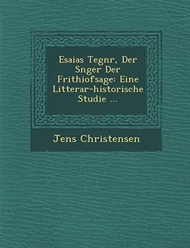 Esaias Tegnér, der sänger der Frithiofsage; eine litterar-historische studie