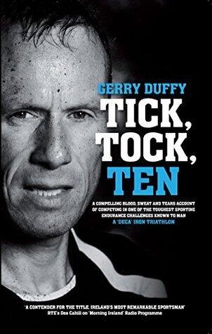 Tick Tock Ten: A compelling blood sweat and tears account of competing in one of the toughest sporting endurance challenges in the world