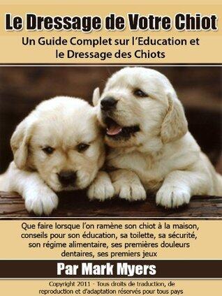 Formation de Chiot:  Un Guide Complet sur l'Education et le Dressage des Chiots