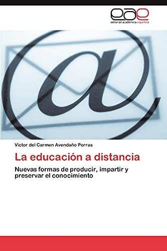 La educación a distancia: Nuevas formas de producir, impartir y preservar el conocimiento