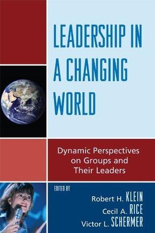 Leadership In A Changing World: Dynamic Perspectives On Groups And Their Leaders