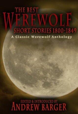 The Best Werewolf Short Stories 1800-1849: A Classic Werewolf Anthology