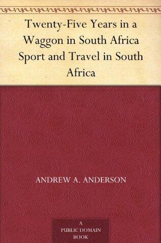 Twenty-Five Years in a Waggon in South Africa Sport and Travel in South Africa