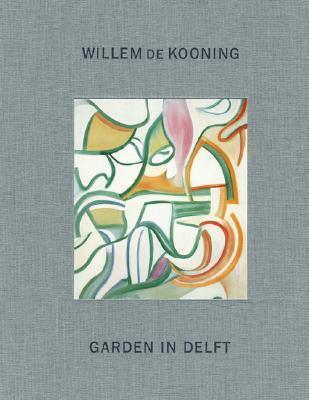 Willem de Kooning: Garden in Delft: Landscapes 1928-1988