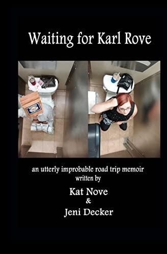 Waiting for Karl Rove: An Utterly Improbable Road Trip Memoir