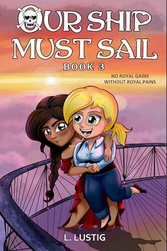 Our Ship Must Sail 3: No Royal Gains Without Royal Pains