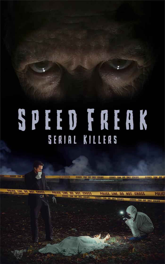 Speed Freak Serial Killers: The Horrifying True Story Of The Speed Freak Serial Killers