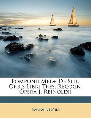 Pomponii Melæ De Situ Orbis Libri Tres, Recogn. Opera J. Reinoldii