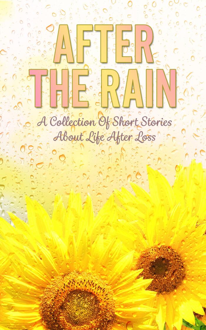 After the Rain: A Collection of Short Stories About Life After Loss