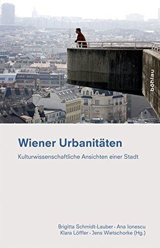 Wiener Urbanitaten: Kulturwissenschaftliche Ansichten Einer Stadt (Ethnographie Des Alltags)