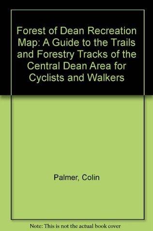 Forest of Dean Recreation Map: A Guide to the Trails and Forestry Tracks of the Central Dean Area for Cyclists and Walkers