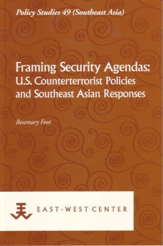 Framing Security Agendas: U.S. Counterterrorist Policies and Southeast Asian Responses