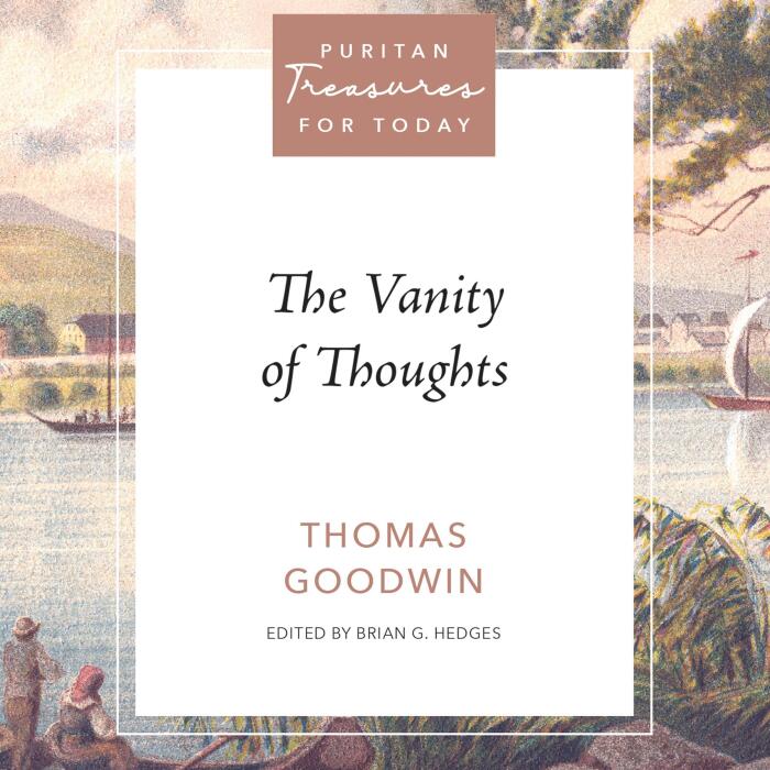 The Vanity of Thoughts: Puritan Treasures for Today