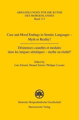 Case and Mood Endings in Semitic Languages - Myth or Reality? / Desinences Casuelles Et Modales Dans Les Langues Semitiques - Mythe Ou Realite ? ... Morgenlandes)
