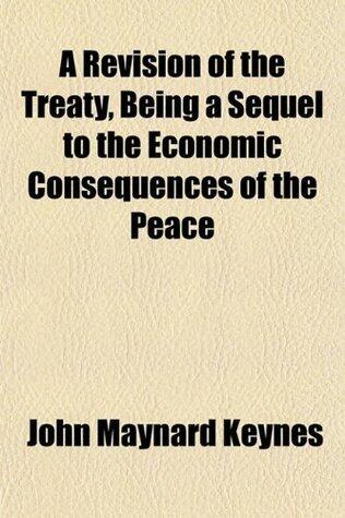 A Revision of the Treaty, Being a Sequel to the Economic Consequences of the Peace