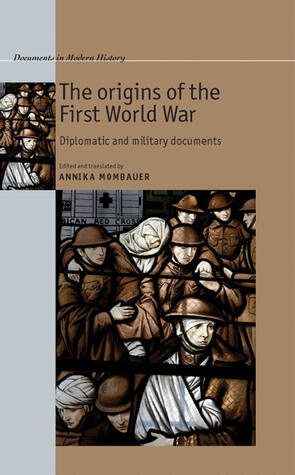 The origins of the First World War: Diplomatic and military documents