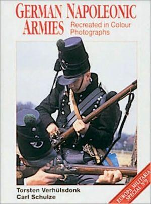 German Napoleonic Armies: Recreated in Colour Photographs