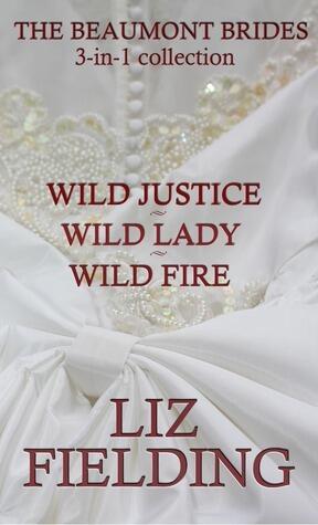 The Beaumont Brides 3-in-1 Collection: Wild Justice / Wild Lady / Wild Fire