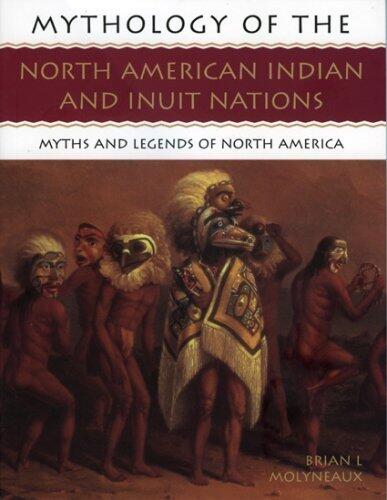 Mythology of the North American Indians and Inuit Nations: Myths and Legends of North America (Mythology Of...) paperback / softback Edition