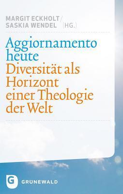 Aggiornamento Heute: Diversitat ALS Horizont Einer Theologie Der Welt