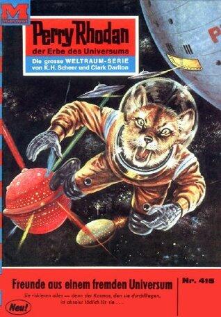 Perry Rhodan 415: Freunde aus einem fremden Universum: Perry Rhodan-Zyklus "Die Cappins" (Perry Rhodan-Erstauflage)