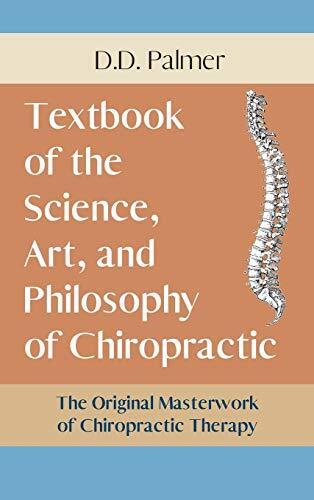 Textbook of the Science, Art, and Philosophy of Chiropractic (The Chiropractor's Adjuster)
