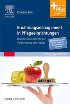 Ernährungsmanagement in Pflegeeinrichtungen: Qualitätsinstrumente zur Vorbereitung von Audits - mit Zugang zu pflegeheute.de (PFLEGE - Fachbuch - Urban & Fischer Verlag)